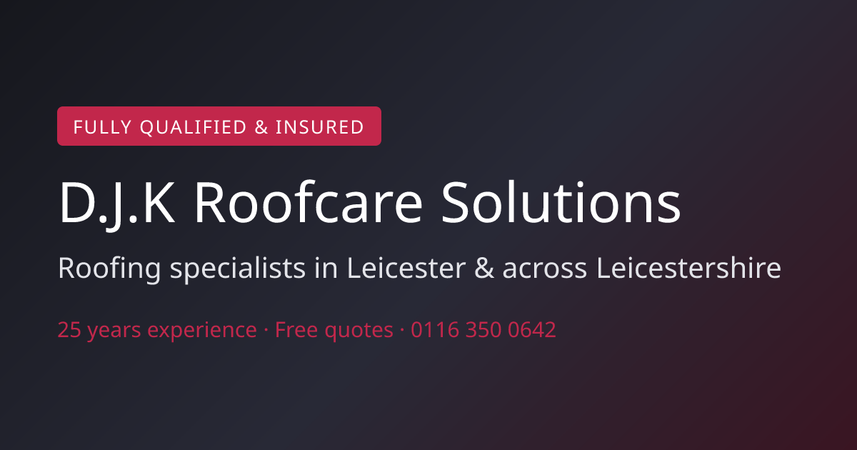 Roofers in Leicestershire | D.J.K Roofcare Solutions